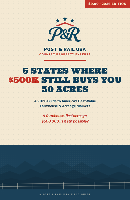 5 States Where $500K Still Buys You 50 Acres — Post & Rail USA field guide cover