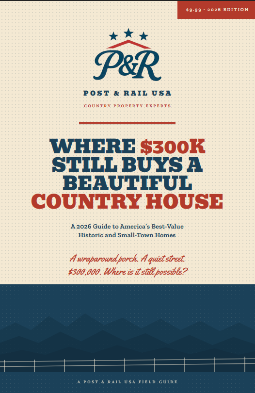 Where $300K Still Buys a Beautiful Country House — Post & Rail USA field guide cover